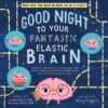 Sourcebooks Good Night to Your Fantastic Elastic Brain Hardcover Book