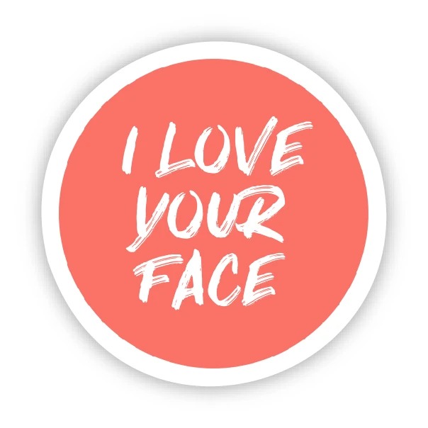 Big Moods I Love Your Face Sticker