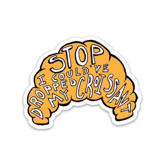 Big Moods Stop I Could've Dropped My Croissant Sticker