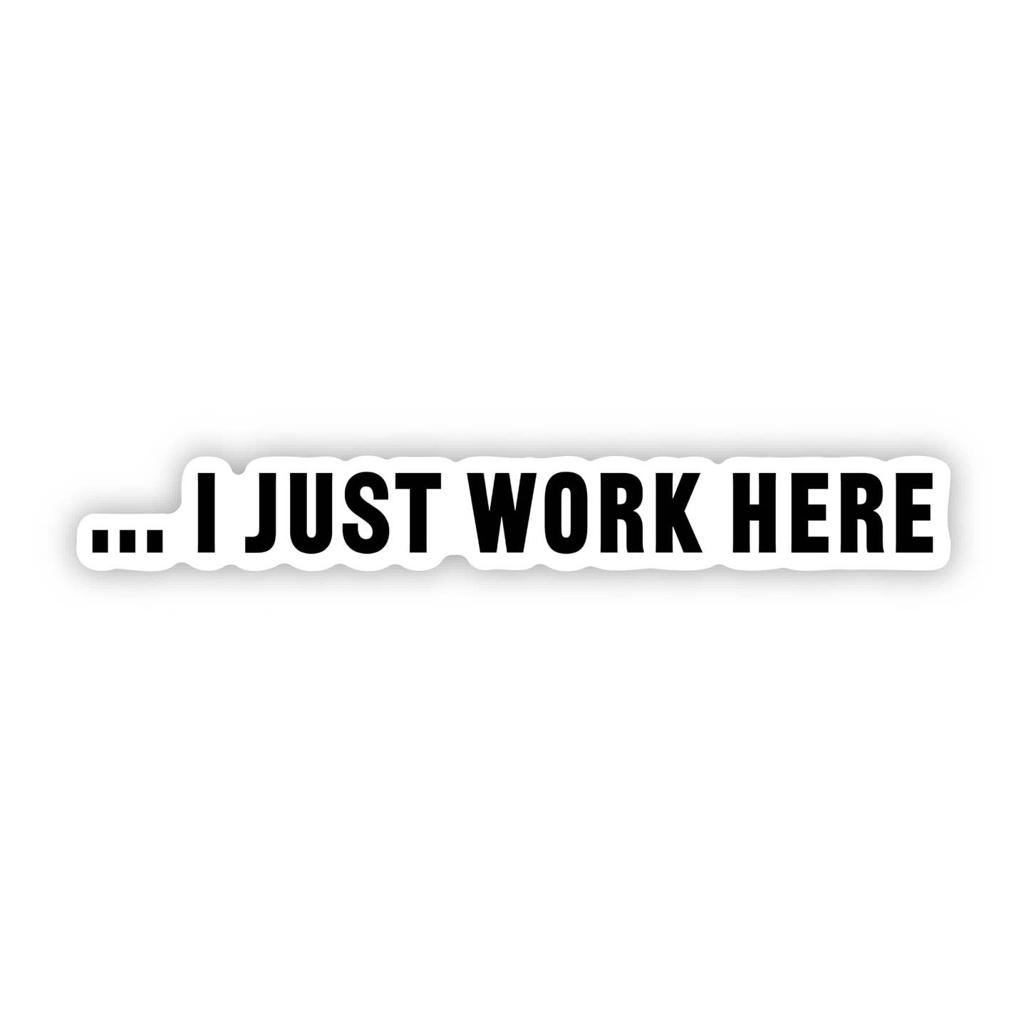 Big Moods "... I Just Work Here" Sticker