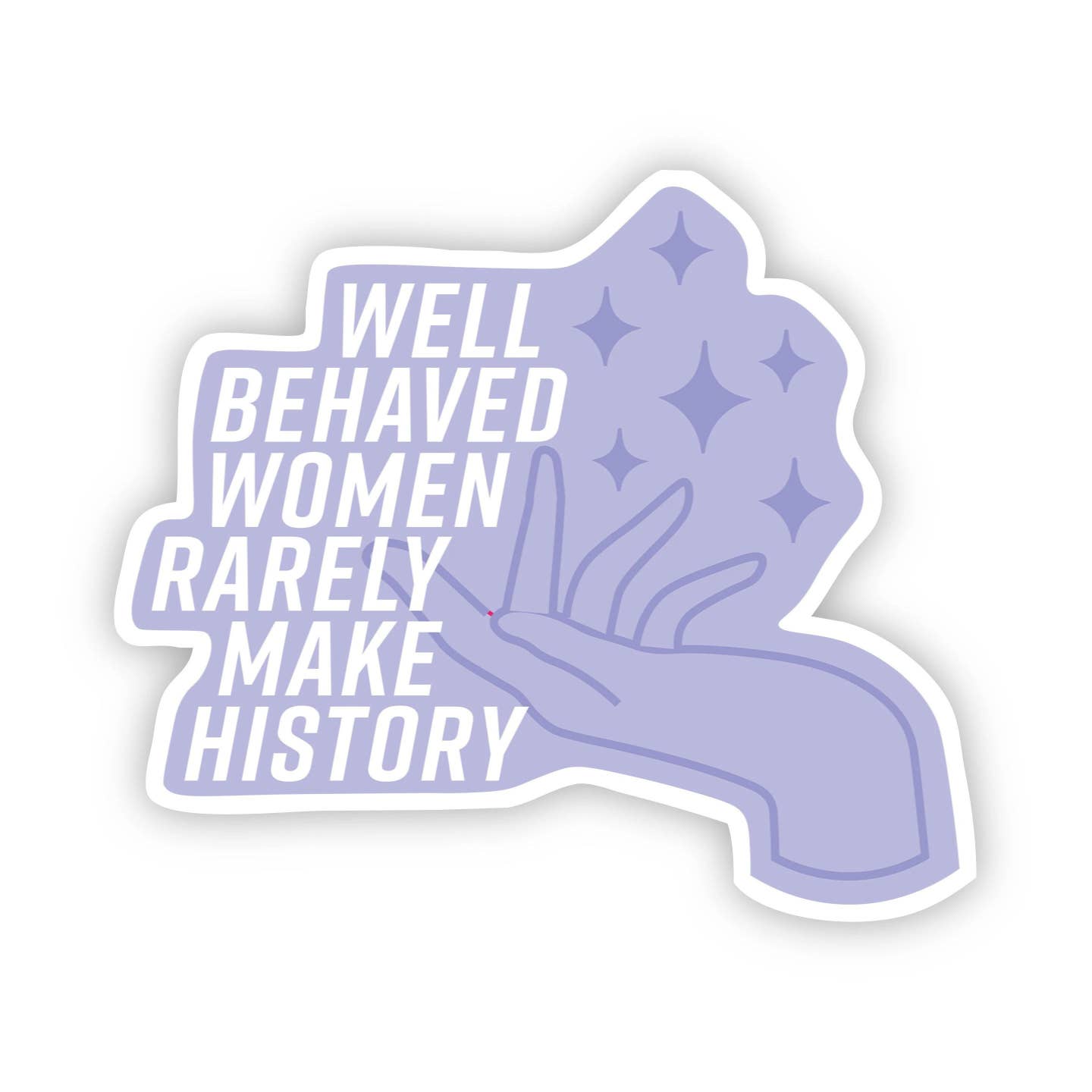 Big Moods Well Behaved Women Rarely Make History - Blue Sticker