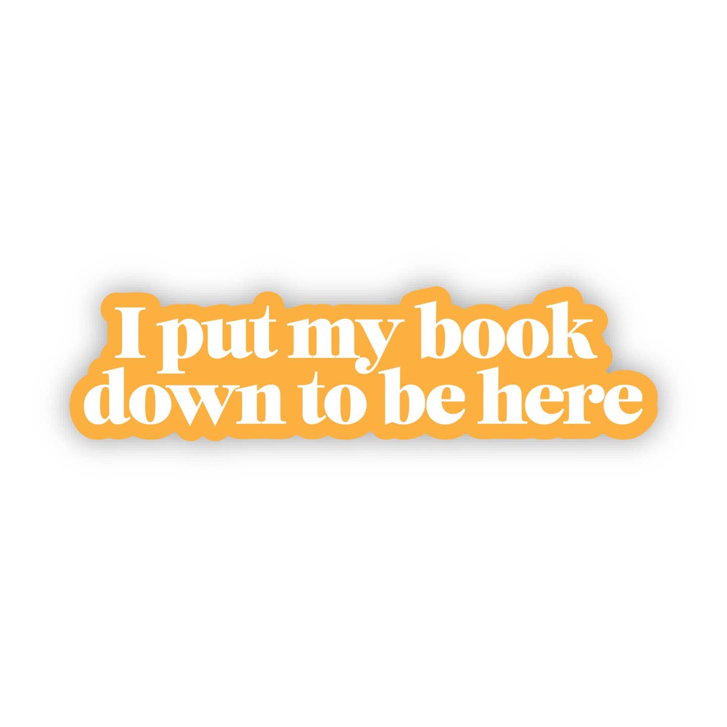 Big Moods I Put My Book Down To Be Here Sticker