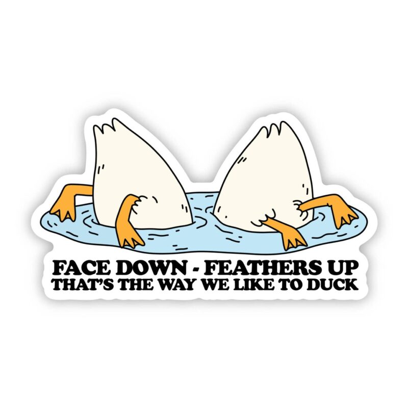Big Moods Face Down Feathers Up That's The Way We Like To Duck Sticker