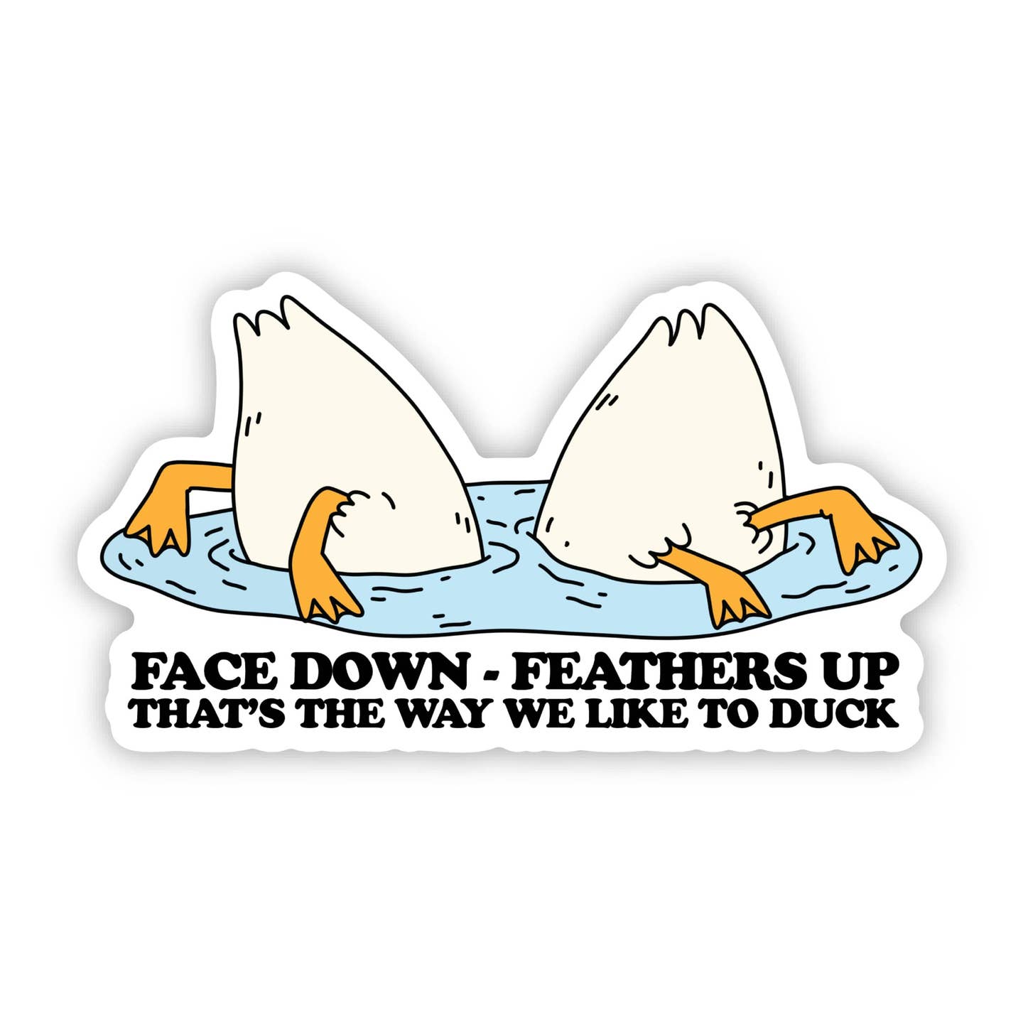 Big Moods Face Down Feathers Up That's The Way We Like To Duck Sticker
