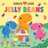 Dinos Love Jelly Beans Easter Lift-a-Flap Board Book