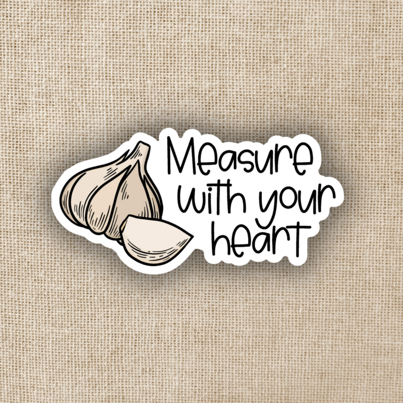 Wildly Enough Measure With Your Heart Garlic Sticker