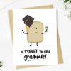 Big Moods A Toast To You Graduate! Cute Toast Graduation Card