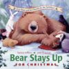 Bear Stays Up for Christmas by Karma Wilson