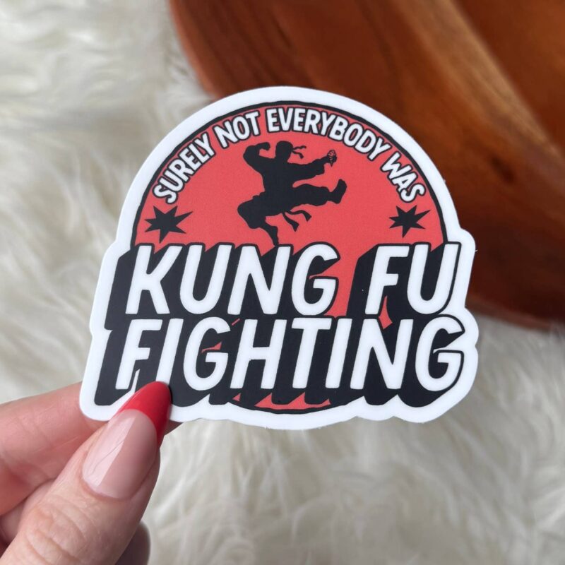 Big Moods Surely Not Everybody Was Kung Fu Fighting Snarky Sticker