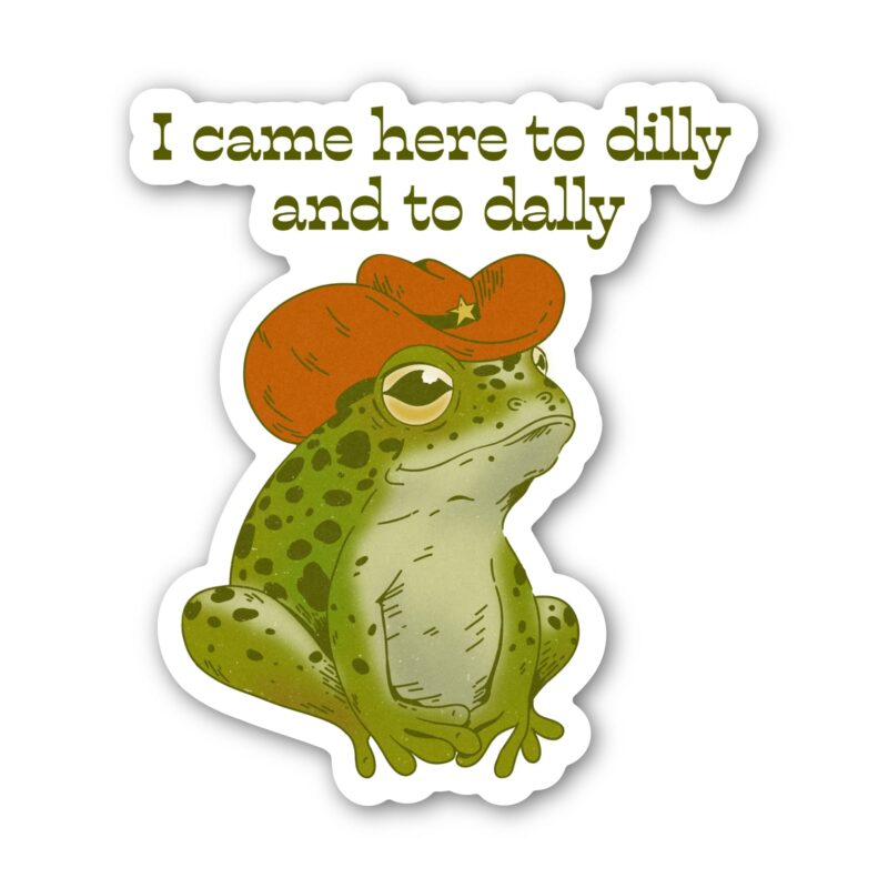 Big Moods I Came Here To Dilly and To Dally Southern Frog Sticker