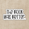 Kingdom of Threads The Book Was Better Sticker