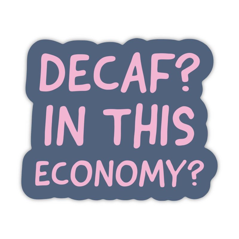 Big Moods Decaf? In This Economy? Sarcasm Sticker Big Moods Decaf? In This Economy? Sarcasm Sticker