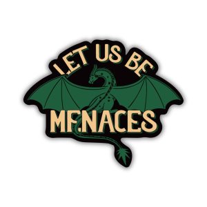 Kingdom of Threads Let Us Be Menaces Sticker | Fourth Wing Kingdom of Threads Let Us Be Menaces Sticker | Fourth Wing