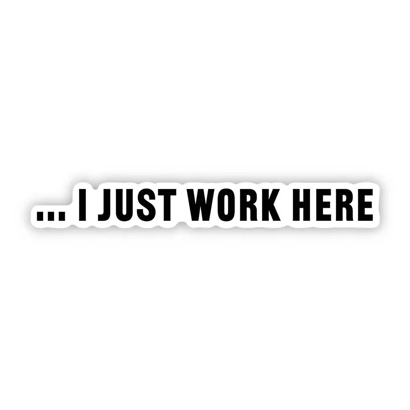 Big Moods "... I Just Work Here" Sticker