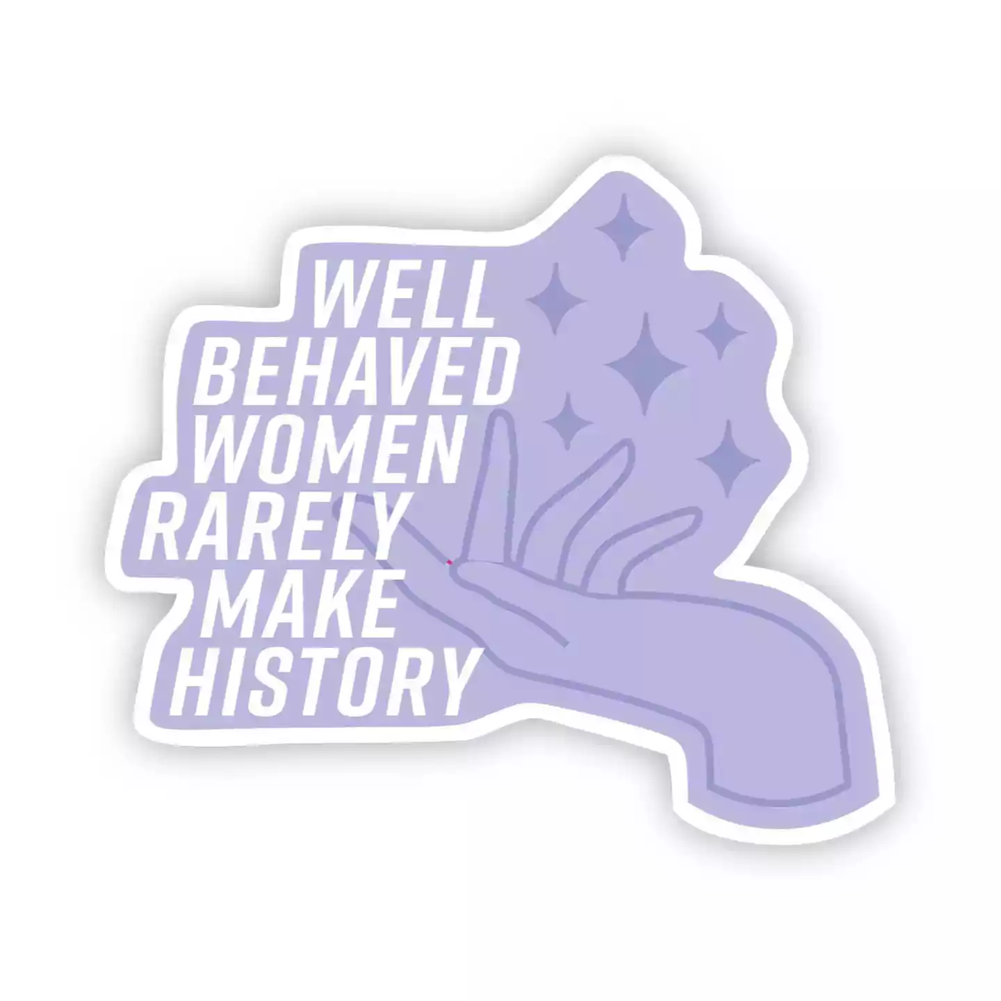 Big Moods Well Behaved Women Rarely Make History - Blue Sticker