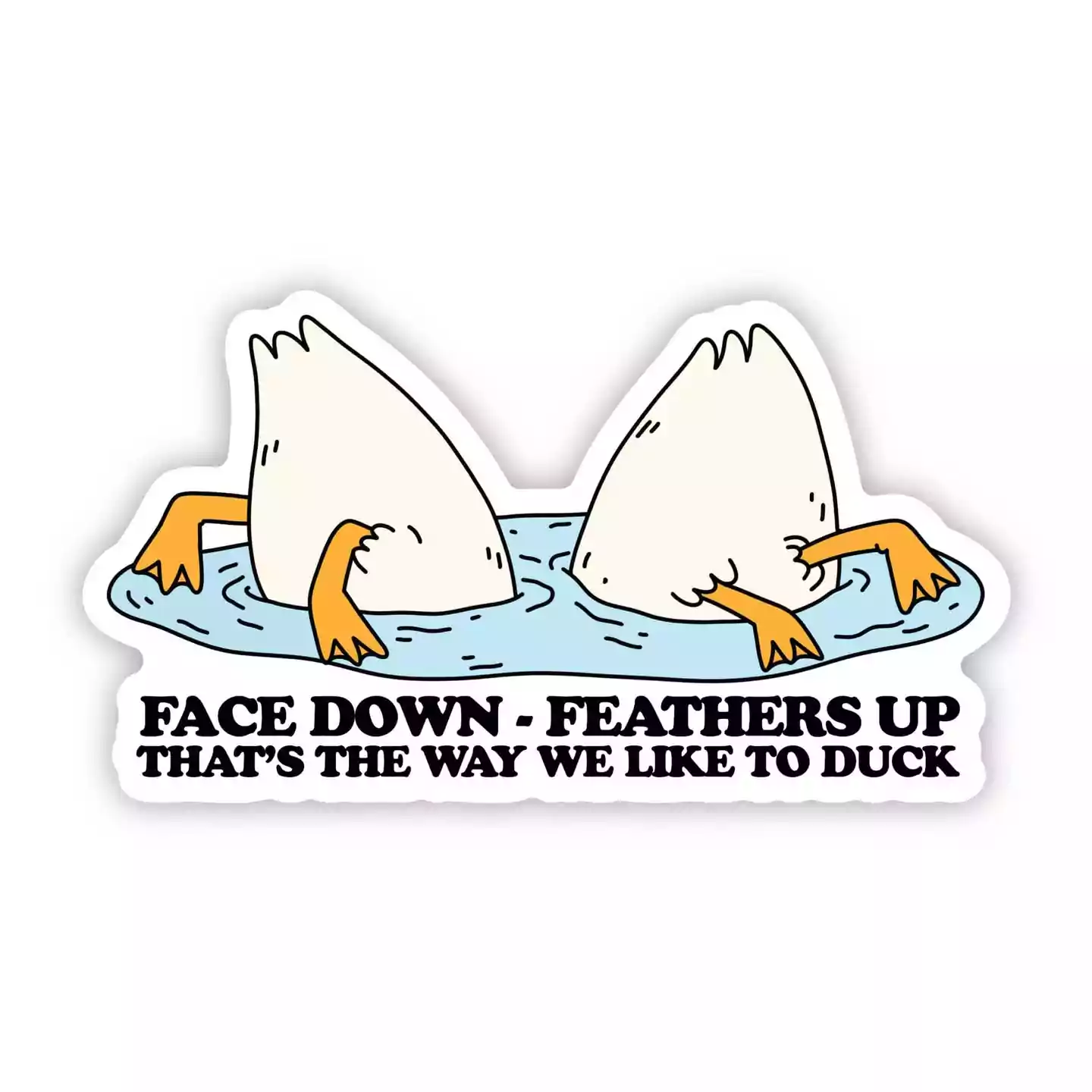 Big Moods Face Down Feathers Up That's The Way We Like To Duck Sticker